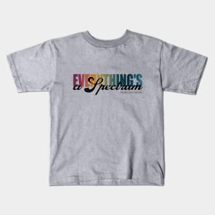 Everything's a Spectrum Kids T-Shirt